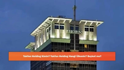 Tekfen Holding Kimin? Tekfen Holding Hangi Ülkenin? Boykot mu?