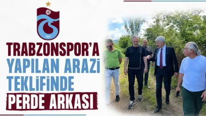 Trabzonspor'a yapılan arazi teklifinde perde arkası