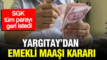 Yargıtay'dan emekli maaşına ilişkin önemli bir karar: SGK, geri ödeme talep etti!