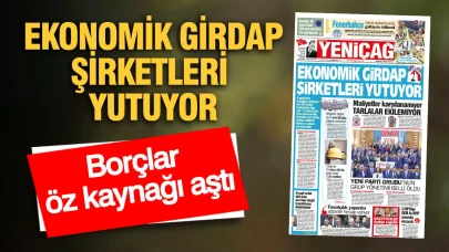 Yeni Çağ Gazetesi: Ekonomik Kriz Şirketleri Tehdit Ediyor!