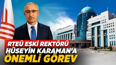 RTEÜ Eski Rektörü Hüseyin Karaman’a Önemli Görev