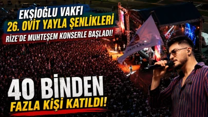 Ekşioğlu Vakfı 26. Ovit Yayla Şenlikleri Rize'de Muhteşem Konserle Başladı: 40 Binden Fazla Kişi Katıldı