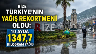 Rize Türkiye’nin Yağış Rekortmeni Oldu: 10 Ayda 1347,7 Kilogram Yağış