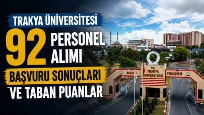 Trakya Üniversitesi 92 Personel Alımı Başvuru Sonuçları ve Taban Puanlar