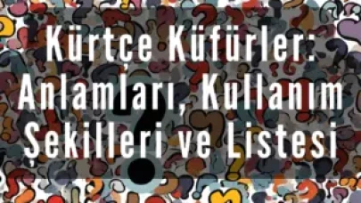 Kürtçe Küfürler: Anlamları, Kullanım Şekilleri ve Listesi 2026