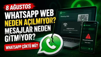 WhatsApp Web Açılmıyor, Mesajlar Gitmiyor! 8 Ağustos WhatsApp'ta Sorun mu Var?