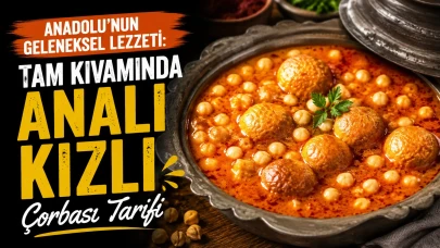 Anadolu’nun Geleneksel Lezzeti: Tam Kıvamında Analı Kızlı Çorbası Tarifi