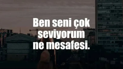 Mesafe Sözleri | Uzak Mesafeyle İlgili En Anlamlı Sözler