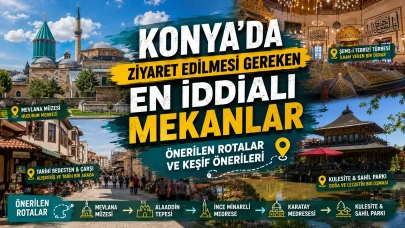 Konya'da Ziyaret Edilmesi Gereken En İddialı Mekanlar: Önerilen Rotalar ve Keşif Önerileri