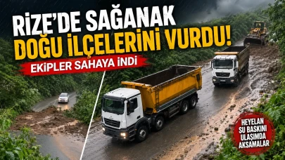 Rize’de Sağanak Doğu İlçelerini Vurdu: Ekipler Sahaya İndi