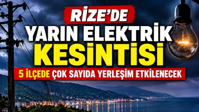 Rize’de Yarın Elektrik Kesintisi: 5 İlçede Çok Sayıda Yerleşim Etkilenecek