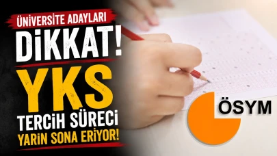 Üniversite adayları dikkat! YKS tercih süreci yarın sona eriyor