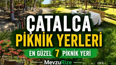 Çatalca Piknik Yerleri | En Güzel 7 Piknik Yeri | MevzuRize