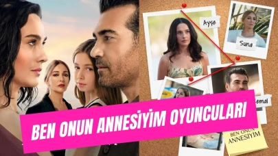 Ben Onun Annesiyim Oyuncuları Kimler, Kaç Yaşındalar ve Hangi Karakterleri Canlandırıyorlar?