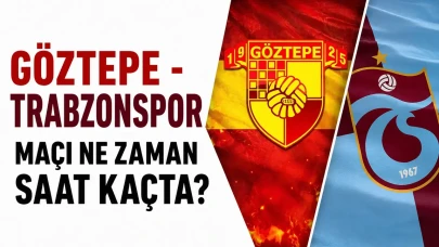 Göztepe - Trabzonspor maçı ne zaman saat kaçta?