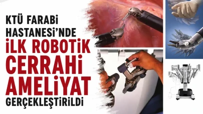 KTÜ Farabi Hastanesi’nde ilk robotik cerrahi ameliyat gerçekleştirildi