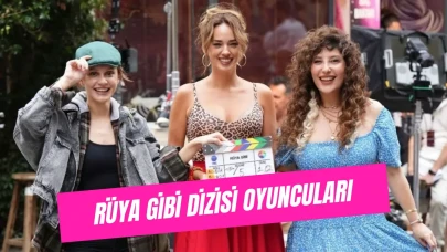 Rüya Gibi Dizisi Oyuncuları Kimler, Kaç Yaşındalar ve Hangi Karakterleri Canlandırıyorlar?