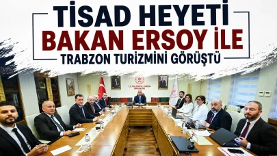 TİSAD Heyeti Bakan Ersoy ile Trabzon turizmini görüştü