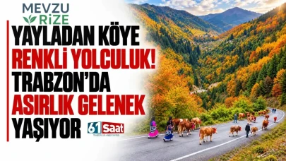 Trabzon'un Yükselen Renkleri: Asırlık Geleneğiyle Yayladan Köye Keyifli Seyahat!