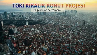 İstanbul TOKİ 15 bin kiralık konut başvurusu nereden yapılacak, kura çekimi ne zaman?
