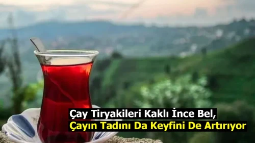 Çay Tiryakileri Kaklı İnce Bel, Çayın Tadını Da Keyfini De Artırıyor