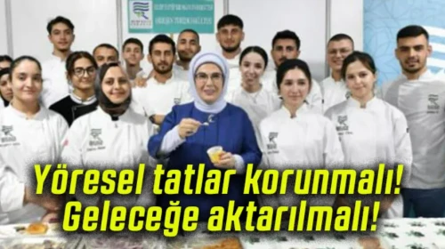 Yöresel tatlar korunmalı! Geleceğe aktarılmalı!