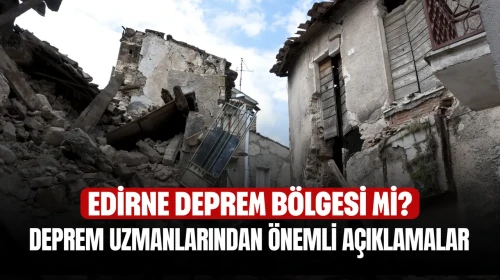 Edirne Deprem Riski Taşıyor Mu? Uzmanların Çarpıcı Değerlendirmeleri!