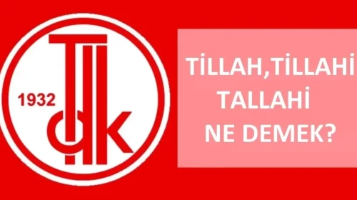 Tillah ne demek? TDK'ya göre Tillah, Tillahi, Tallahi nedir, ne demektir? Tillahınızdan korkmam ne demektir?