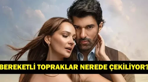 "Bereketli Topraklar" Film Çekimleri Hangi Yerden Yapılıyor?