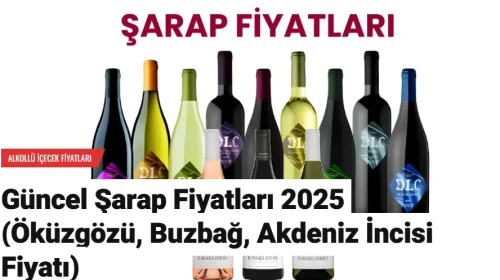 Güncel Şarap Fiyatları 2025 (Öküzgözü, Buzbağ, Akdeniz İncisi Fiyatı)