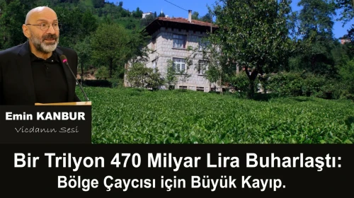Bir Trilyon 470 Milyar Lira Buharlaştı: Bölge Çaycısı için Büyük Kayıp!