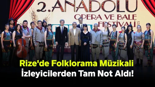 Rize'de Anadolu Opera ve Bale Festivali Sanatseverlere Unutulmaz Anlar Yaşattı