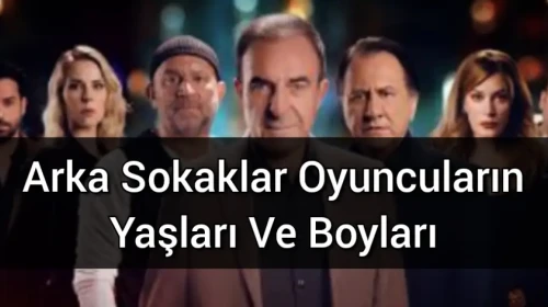 Arka Sokaklar Oyuncuların Yaşları Ve Boyları