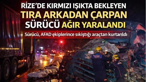 Rize'de Kırmızı Işıkta Bekleyen Tıra Arkadan Çarpan Sürücü Ağır Yaralandı