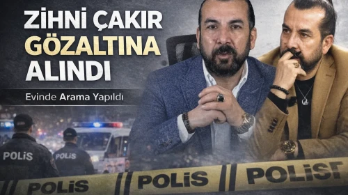 Zihni Çakır neden gözaltına alındı, kimdir? Evinde arama yapıldı