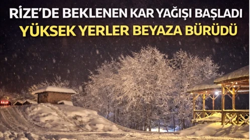 Rize’de beklenen kar yağışı başladı, yüksek yerler beyaza bürüdü.