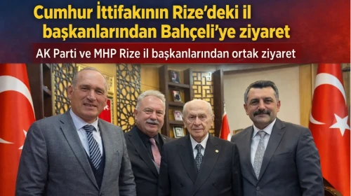 Cumhur İttifakının Rize’deki il başkanlarından Bahçeli'ye ziyaret