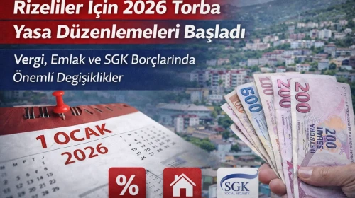 Rizeliler İçin 2026 Torba Yasa Düzenlemeleri Başladı
