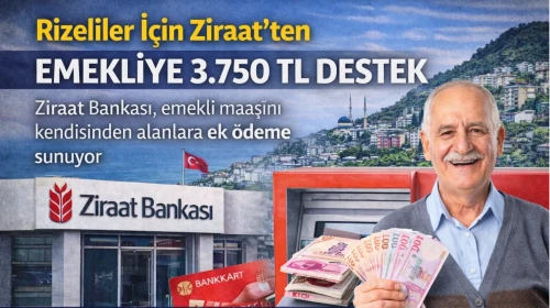 Rizeliler İçin Ziraat’ten Emekliye 3.750 TL Destek