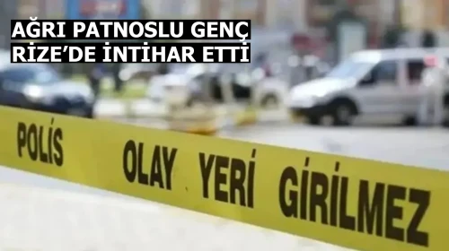 Rize'de Ağrı Patnoslu Genç İntihar Etti