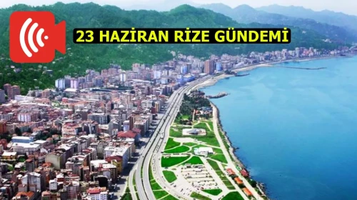Rize Haber | 23 Haziran 2025 #Canlı haber bülteni