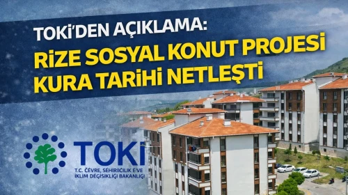Rize'de TOKİ Sosyal Konutları için kura çekimi tarihi açıklandı!