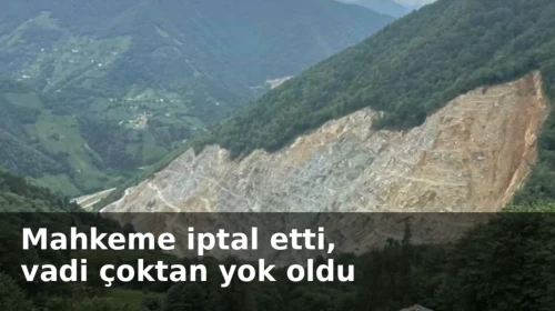 Mahkeme iptal etti, vadi çoktan yok oldu