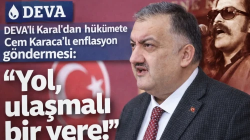 DEVA'lı Karal'dan hükümete Cem Karaca'lı enflasyon göndermesi: 'Yol, ulaşmalı bir yere!'