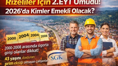 Rizeliler İçin 2. EYT Umudu! 2026’da Kimler Emekli Olacak?