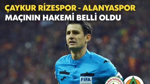 Çaykur Rizespor-Alanyaspor maçının hakemi belli oldu