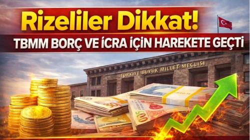 Rizeliler Dikkat! TBMM Borç ve İcra İçin Harekete Geçti