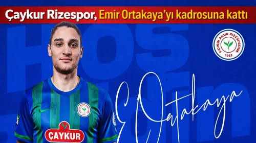 Çaykur Rizespor, Emir Ortakaya’yı kadrosuna kattı