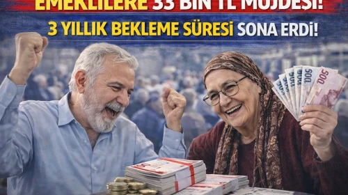Emeklilere 33 Bin TL Müjdesi! 3 Yıllık Bekleme Süresi Sona Erdi!