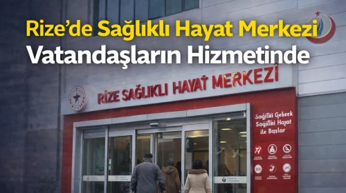 Rize’de Sağlıklı Hayat Merkezi Vatandaşların Hizmetinde